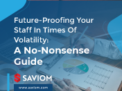 Future-proofing your staff in times of volatility: A no-nonsense guide