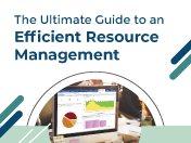 The Ultimate Guide to an Efficient Resource Management